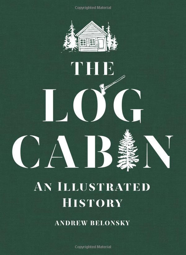 The Log Cabin: An Illustrated History